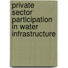 Private Sector Participation In Water Infrastructure by Publishing Oecd Publishing