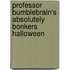 Professor Bumblebrain's Absolutely Bonkers Halloween