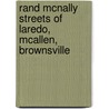 Rand Mcnally Streets Of Laredo, Mcallen, Brownsville door Rand McNally and Company