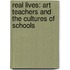Real Lives: Art Teachers And The Cultures Of Schools