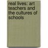 Real Lives: Art Teachers And The Cultures Of Schools door Ton Anderson