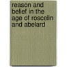 Reason And Belief In The Age Of Roscelin And Abelard by Constant J. Mews
