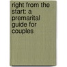 Right From The Start: A Premarital Guide For Couples by Lisa Frisbie