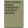 Room Service: Poems, Meditations, Outcries & Remarks by Ron Carlson