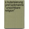 S Kularisierung Und Luckmanns "Unsichtbare Religion" by Caroline Dorsch