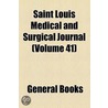 Saint Louis Medical And Surgical Journal (Volume 41) door Unknown Author