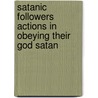 Satanic Followers Actions In Obeying Their God Satan door John Schnarrs