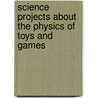 Science Projects About the Physics of Toys and Games door Robert Gardner