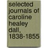 Selected Journals Of Caroline Healey Dall, 1838-1855