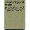 Sequencing And Music Production, Book 1 [with Cdrom] door Stefani Langol