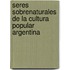 Seres Sobrenaturales de la Cultura Popular Argentina