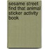 Sesame Street Find That Animal Sticker Activity Book