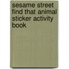 Sesame Street Find That Animal Sticker Activity Book door Sesame Street