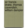 Sir Francis Drake, Thomas Cavendish, William Dampier door Christian Isobel Johnstone