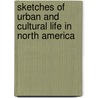 Sketches Of Urban And Cultural Life In North America door Stewart A. Stehlin