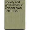 Society And Government In Colonial Brazil, 1500-1822 door A.J. R. Russell-Wood