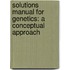 Solutions Manual For Genetics: A Conceptual Approach