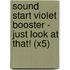 Sound Start Violet Booster - Just Look At That! (X5)