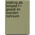 Stalking Als Beispiel F R Gewalt Im Sozialen Nahraum