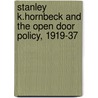 Stanley K.Hornbeck And The Open Door Policy, 1919-37 door Shizhang Hu