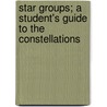 Star Groups; A Student's Guide To The Constellations door John Ellard Gore