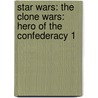 Star Wars: The Clone Wars: Hero of the Confederacy 1 door Steven Melching