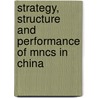 Strategy, Structure And Performance Of Mncs In China door Yadong Luo