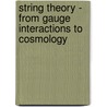 String Theory - From Gauge Interactions To Cosmology door L. Baulieu