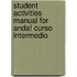 Student Activities Manual For Anda! Curso Intermedio