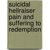 Suicidal Hellraiser Pain And Suffering To Redemption by John E. White