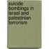Suicide Bombings in Israel and Palestinian Terrorism