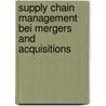 Supply Chain Management Bei Mergers And Acquisitions by Christian Hammer