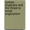 Sydney Anglicans And The Threat To World Anglicanism by Muriel Porter