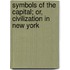 Symbols Of The Capital; Or, Civilization In New York