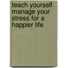 Teach Yourself Manage Your Stress for a Happier Life door Terry Looker