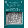 Temple Imagery From Early Mediaeval Peninsular India by Archana Verma