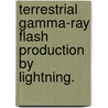 Terrestrial Gamma-Ray Flash Production By Lightning. by Brant E. Carlson