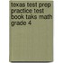 Texas Test Prep Practice Test Book Taks Math Grade 4