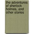 The Adventures Of Sherlock Holmes, And Other Stories