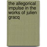 The Allegorical Impulse In The Works Of Julien Gracq by Carol J. Murphy