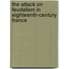 The Attack On Feudalism In Eighteenth-Century France door J.Q.C. Mackrell
