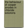 The Behaviour Of Cooper Anodes In Chloride Solutions by Saul Dushman