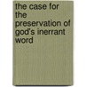 The Case for the Preservation of God's Inerrant Word door L. Bednar