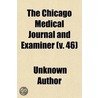 The Chicago Medical Journal And Examiner (Volume 46) by Unknown Author