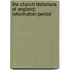 The Church Historians Of England; Reformation Period