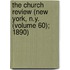 The Church Review (New York, N.Y. (Volume 60); 1890)