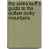 The Crime Buff's Guide to the Outlaw Rocky Mountains