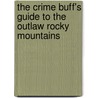The Crime Buff's Guide to the Outlaw Rocky Mountains door Ron Franscell