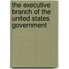 The Executive Branch Of The United States Government door Robert Goehlert