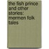 The Fish Prince And Other Stories: Mermen Folk Tales